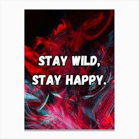 Stay Wild, Stay Happy Canvas Print