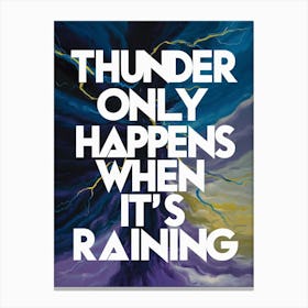 Thunder Only Happens When It'S Raining 4 Canvas Print