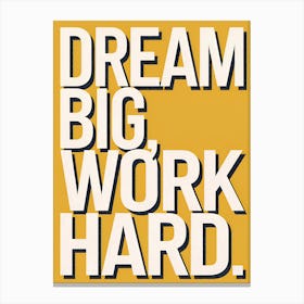 Dream Big Work Hard 4 Canvas Print