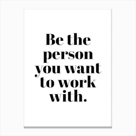 Be The Person Office Quote Canvas Print