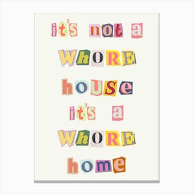It's Not A Whore House, It's A Whore Home Canvas Print