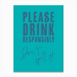 Please Drink Responsibly, Don't Spill It! Blue Canvas Print