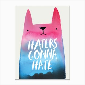 Haters Gonna Hate Canvas Print