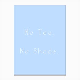 No Tea No Shade Canvas Print