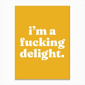 I'm a fucking delight quote, cool, rude, funny, humor, delight, affirmations, swear, lettering, saying, phrases, bold, vibes, mood, quotes, modern Canvas Print