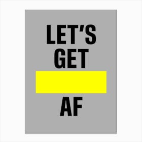 Lets Get Af Canvas Print