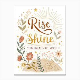 Rise Shine Your Dreams Are Worth It Leinwandbilder