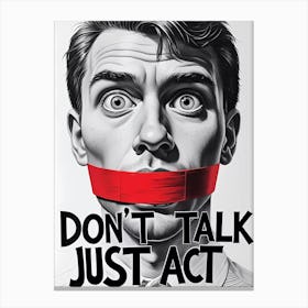 Don't Talk, Just Act Canvas Print