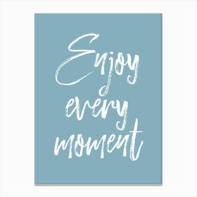 Enjoy every moment Quote Canvas Print