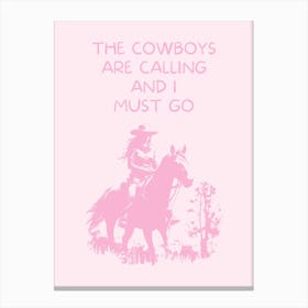 The Cowboys Are Calling And I Must Go - Pink Canvas Print