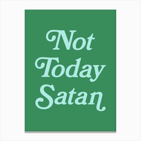 Not Today Satan, funny, groovy, humor, words, cute, girly, cute, lettering, vintage, retro, meme, pop art, sassy, sarcastic, sayings, phrase, quote (green tone) Canvas Print