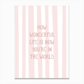 How Wonderful Life Is - Pink Canvas Print