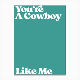 You're A Cowboy Like Me 1 Canvas Print