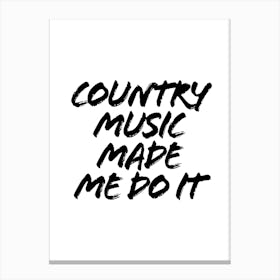 Country Music Made Me Do It Canvas Print