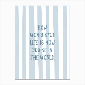 How Wonderful Life Is - Blue Canvas Print