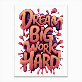 Dream Big Work Hard Canvas Print