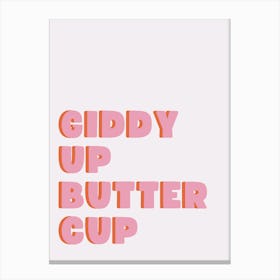 GIDDY UP BUTTERCUP! Canvas Print