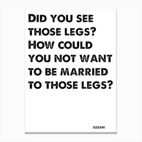 Desperate Housewives, Susan, Quote, How Could You Not Want To Be Married To Those Legs, Wall Print, Wall Art, Print, Poster Canvas Print