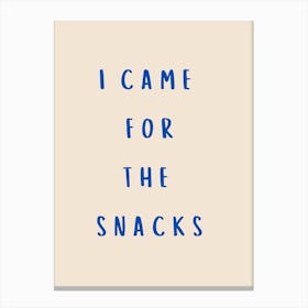 I Came For The Snacks Poster Blue Canvas Print