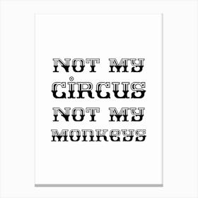 Not My Circus Not My Monkeys Retro Black and White Typography Canvas Print