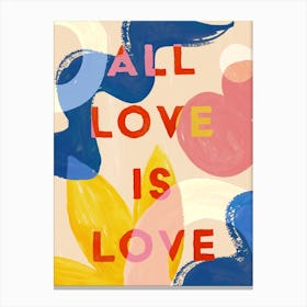All Love Is Love Art Canvas Print