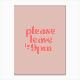 Please Leave by 9pm - Pink Typography Canvas Print