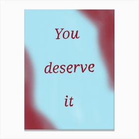 You Deserve It Canvas Print
