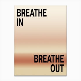 BREATHE IN, BREATHE OUT 3 Canvas Print