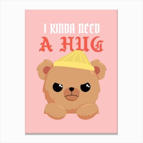 I Kinda Need A Hug - Fun Design Template Featuring A Cute Angry Teddy Bear Graphic - teddy bear, bear, teddy Canvas Print