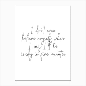 I Dont Even Belive Myself When I Say Ill Be Ready In Five Minutes Script Canvas Print
