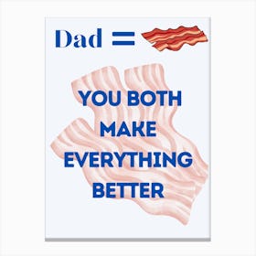 Bacon And Dad - They Both Make Everything Better Canvas Print