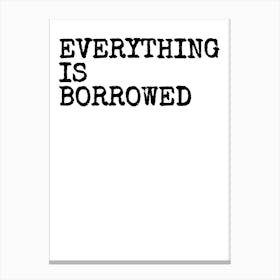 Everything Is Borrowed - White Canvas Print