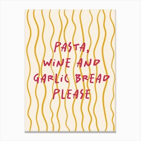 Pasta Wine And Garlic Bread Please Red and Yellow Canvas Print