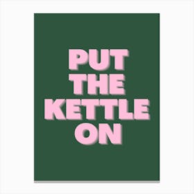 Green Put The Kettle On Canvas Print