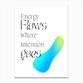Energy Flows Where Intention Goes Canvas Print