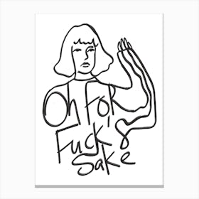 Oh For Fuck'S Sake Canvas Print