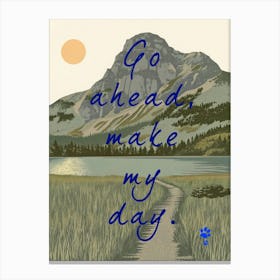 Go Ahead Make My Day Canvas Print