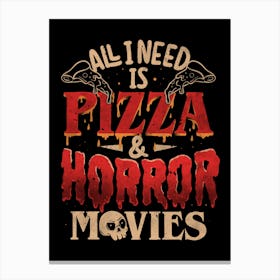 All I Need Is Pizza & Horror Movies - Dark Cool Pizza True Crime Gift 1 Canvas Print