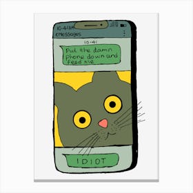 Feed Me Idiot Put The Damn Phone Down Canvas Print