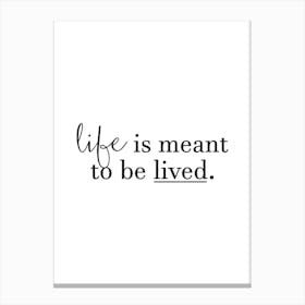 Life Is Meant To Be Lived Canvas Print