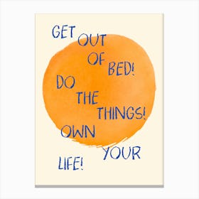 Get Out Of Bed Do The Things Own Your Life Canvas Print