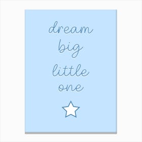 Dream Big Little One Baby Blue Canvas Print