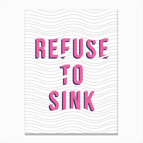 Refuse To Sink Canvas Print
