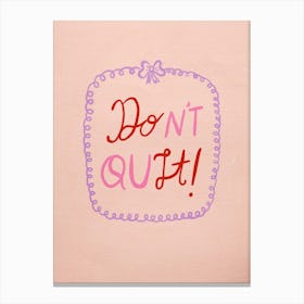 Don'T Quit Canvas Print