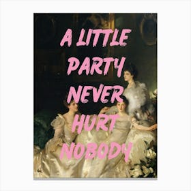 Little Party Never Hurt Nobody Canvas Print