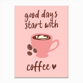 Good Days Start With Coffee Pink Decor Canvas Print