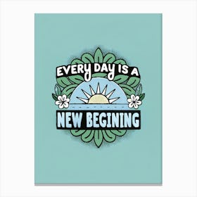 Every Day Is A New Beginning 3 Stampe su tela