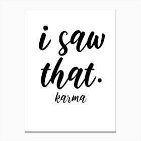 I Saw That Karma 1 Canvas Print