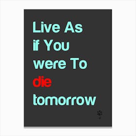 Live As If You Were To Die Tomorrow Canvas Print