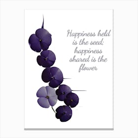 Happiness Holds The Seed Happiness Is Shared The Flower Canvas Print